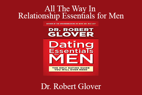 Dr. Robert Glover – All The Way In – Relationship Essentials for Men