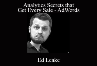 Ed Leake – Analytics Secrets that Get Every Sale – AdWords