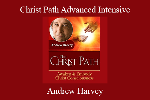 Andrew Harvey – Christ Path Advanced Intensive