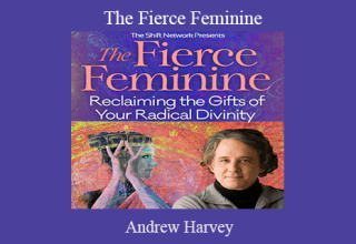 Andrew Harvey – The Fierce Feminine