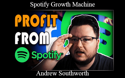 Andrew Southworth – Spotify Growth Machine