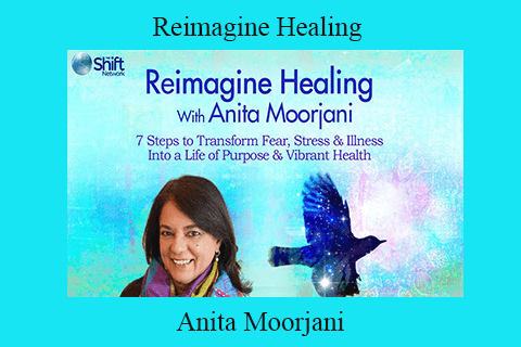 Anita Moorjani – Reimagine Healing