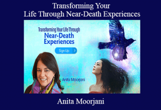 Anita Moorjani – Transforming Your Life Through Near-Death Experiences