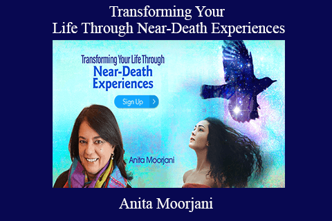 Anita Moorjani – Transforming Your Life Through Near-Death Experiences