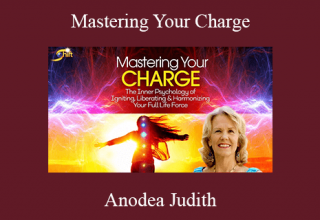 Anodea Judith – Mastering Your Charge