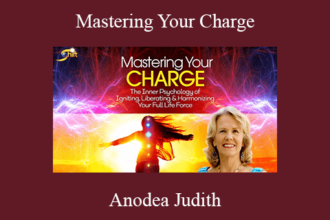 Anodea Judith – Mastering Your Charge