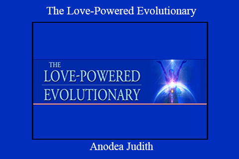 Anodea Judith – The Love-Powered Evolutionary