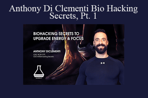 Anthony Di Clementi – Bio Hacking Secrets