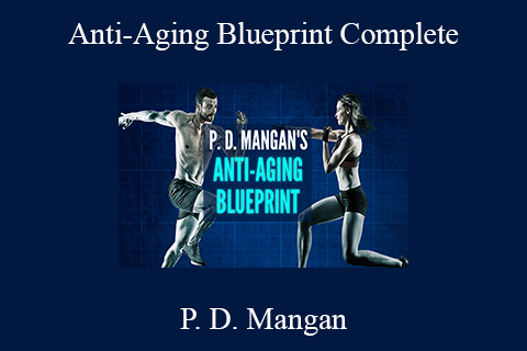 P. D. Mangan – Anti-Aging Blueprint Complete