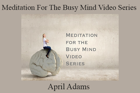 April Adams – Meditation For The Busy Mind Video Series