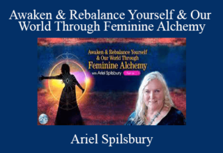 Ariel Spilsbury – Awaken & Rebalance Yourself & Our World Through Feminine Alchemy