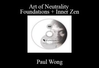 Paul Wong – Art of Neutrality – Foundations + Inner Zen