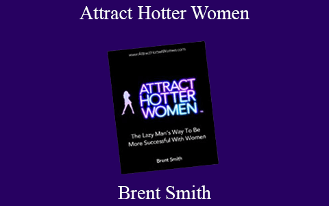 Brent Smith – Attract Hotter Women