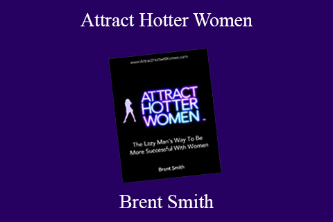 Brent Smith – Attract Hotter Women