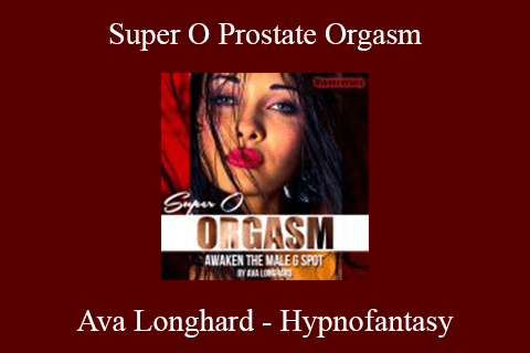 Ava Longhard – Hypnofantasy – Super O Prostate Orgasm