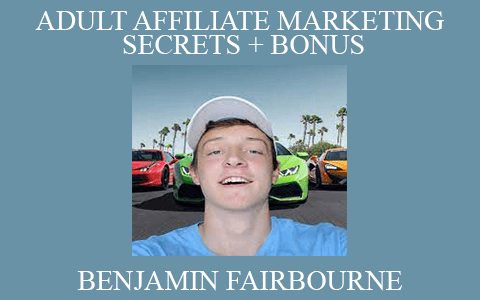 Benjamin Fairbourne – Adult Affiliate Marketing Secrets