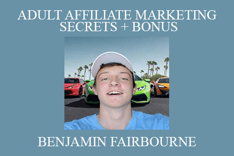 BENJAMIN FAIRBOURNE – ADULT AFFILIATE MARKETING SECRETS + BONUS