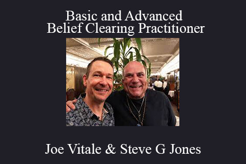 Joe Vitale & Steve G Jones – Basic and Advanced Belief Clearing Practitioner