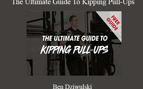 Ben Dziwulski – The Ultimate Guide To Kipping Pull-Ups