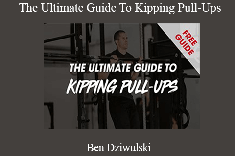 Ben Dziwulski – The Ultimate Guide To Kipping Pull-Ups