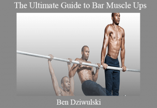 Ben Dziwulski – The Ultimate Guide to Bar Muscle Ups