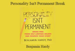 Benjamin Hardy – Personality Isn’t Permanent Break