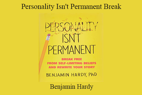 Benjamin Hardy – Personality Isn’t Permanent Break