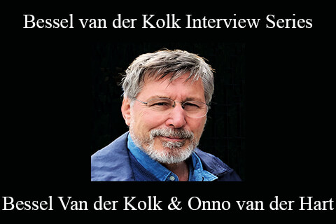 Bessel Van der Kolk & Onno van der Hart – Bessel van der Kolk Interview Series