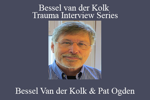 Bessel Van der Kolk & Pat Ogden – Bessel van der Kolk Trauma Interview Series