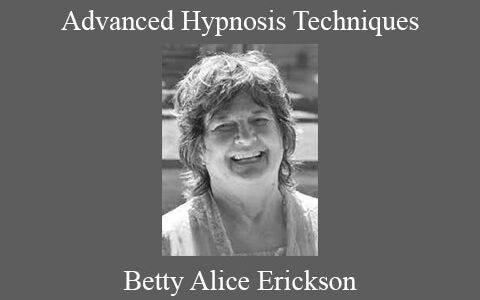 Betty Alice Erickson – Advanced Hypnosis Techniques