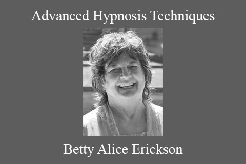 Betty Alice Erickson – Advanced Hypnosis Techniques