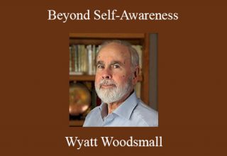 Wyatt Woodsmall – Beyond Self-Awareness