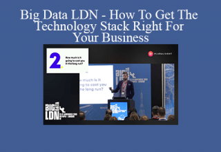 Big Data LDN – How To Get The Technology Stack Right For Your Business