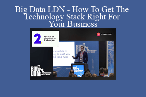 Big Data LDN – How To Get The Technology Stack Right For Your Business