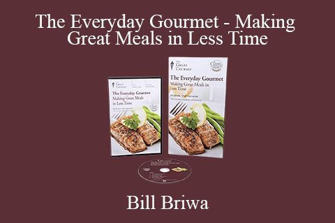 Bill Briwa – The Everyday Gourmet – Making Great Meals in Less Time