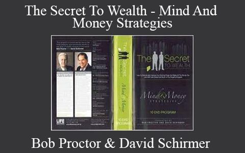 Bob Proctor & David Schirmer – The Secret To Wealth – Mind And Money Strategies