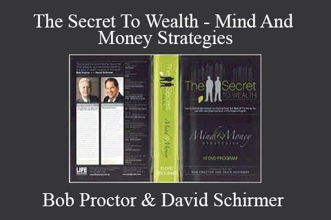 Bob Proctor & David Schirmer – The Secret To Wealth – Mind And Money Strategies