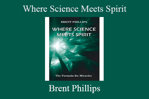 Brent Phillips – Where Science Meets Spirit