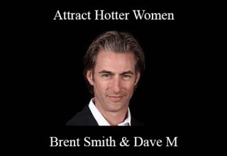 Brent Smith & Dave M – Attract Hotter Women