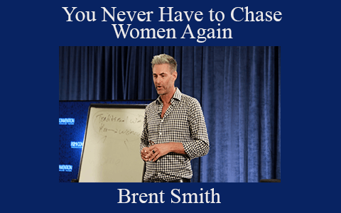 Brent Smith – You Never Have to Chase Women Again