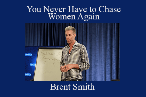 Brent Smith – You Never Have to Chase Women Again