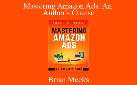 Brian Meeks – Mastering Amazon Ads: An Author’s Course