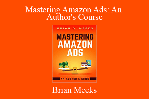 Brian Meeks – Mastering Amazon Ads: An Author’s Course