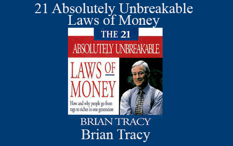 Brian Tracy – 21 Absolutely Unbreakable Laws of Money