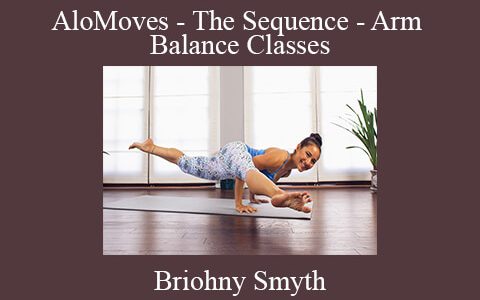 Briohny Smyth – AloMoves – The Sequence- Arm Balance Classes