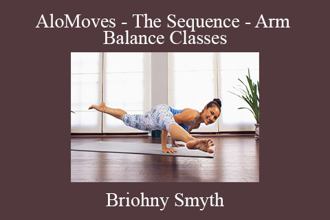 Briohny Smyth – AloMoves – The Sequence – Arm Balance Classes