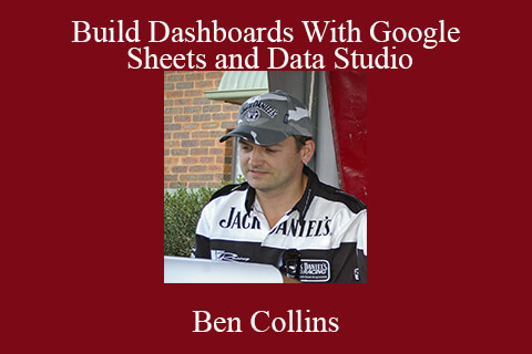 Ben Collins – Build Dashboards With Google Sheets and Data Studio