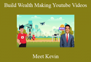 Meet Kevin – Build Wealth Making Youtube Videos