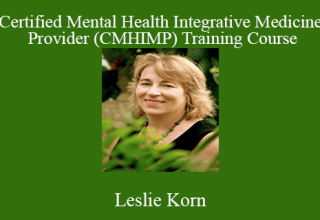 Leslie Korn – Certified Mental Health Integrative Medicine Provider (CMHIMP) Training Course