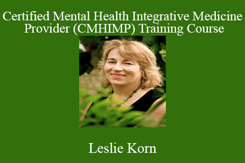 Leslie Korn – Certified Mental Health Integrative Medicine Provider (CMHIMP) Training Course